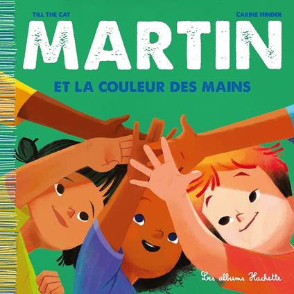 Martin et la couleur des mains - Till the Cat,Carine Hinder - ebook