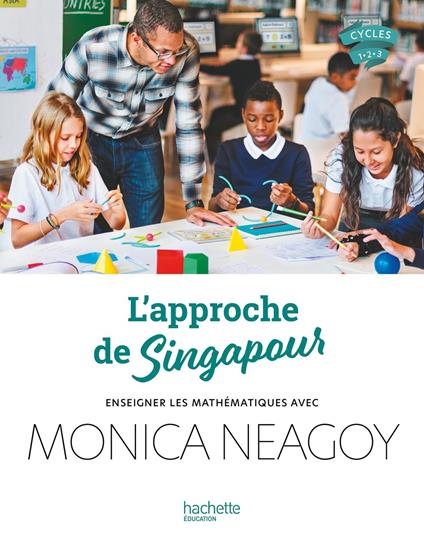 L'approche de Singapour - Enseigner les mathématiques avec Monica Neagoy - Epub FXL - Ed. 2024