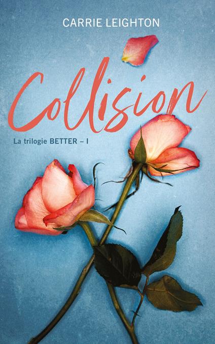 Better - tome 1 - Collision - Carrie Leighton - ebook