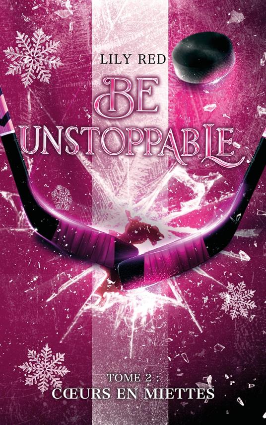 Be unstoppable - tome 2 - Coeurs en miettes - Lily Red,Anaïs Goacolou - ebook