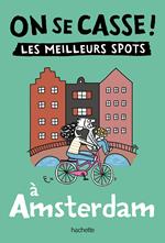 On se casse ! Les meilleurs spots à Amsterdam