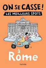 On se casse ! Les meilleurs spots à Rome