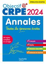 Objectif CRPE 2024 - Annales Toutes les épreuves écrites : Français-Maths-HG-Sciences et technologie