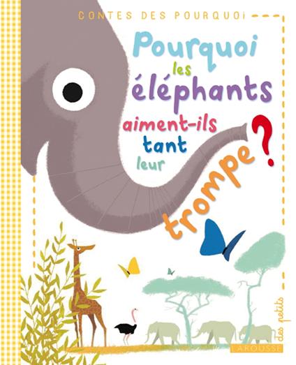 Pourquoi les éléphants aiment-ils tant leur trompe ? - Rudyard Kipling,Sébastien Pelon,Eric Marson - ebook