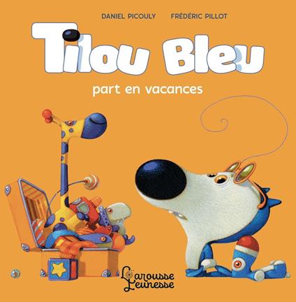 Tilou bleu part en vacances - Daniel Picouly,Frédéric Pillot - ebook