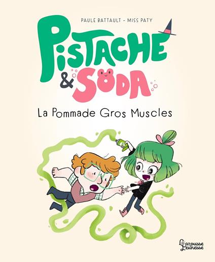Pistache et Soda - La pommade Gros-Muscles - Paule Battault,Paty Miss - ebook