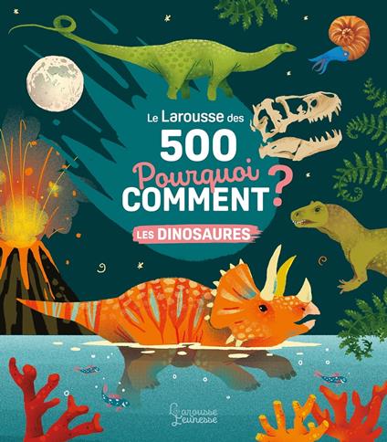 Le Larousse des 500 pourquoi comment - Les Dinosaures - De Mullenheim Sophie,Clémence Dupont - ebook