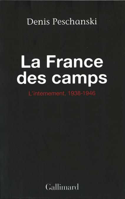 La France des camps. L'internement (1938-1946)