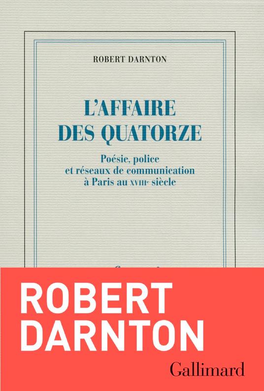 L'Affaire des Quatorze. Poésie, police et réseaux de communication à Paris au XVIIIe siècle