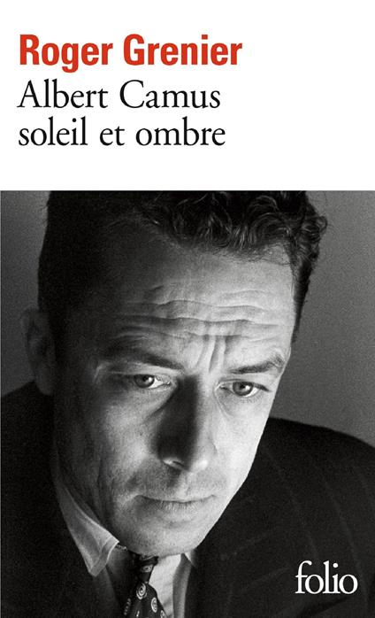 Albert Camus soleil et ombre. Une biographie intellectuelle
