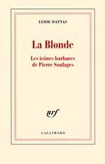 La Blonde. Les icônes barbares de Pierre Soulages