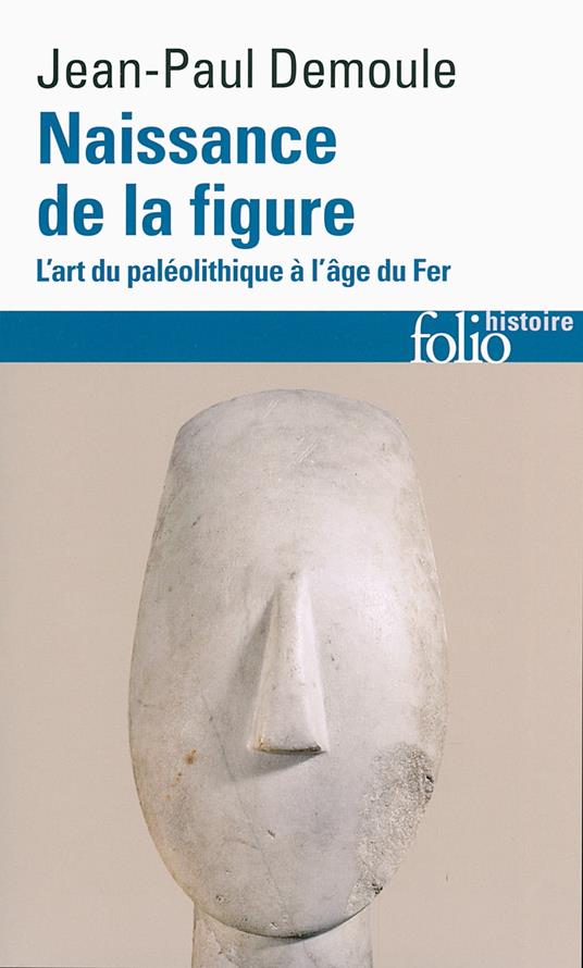 Naissance de la figure. L'art du Paléolithique à l'âge du Fer