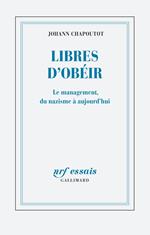 Libres d’obéir. Le management, du nazisme à aujourd'hui