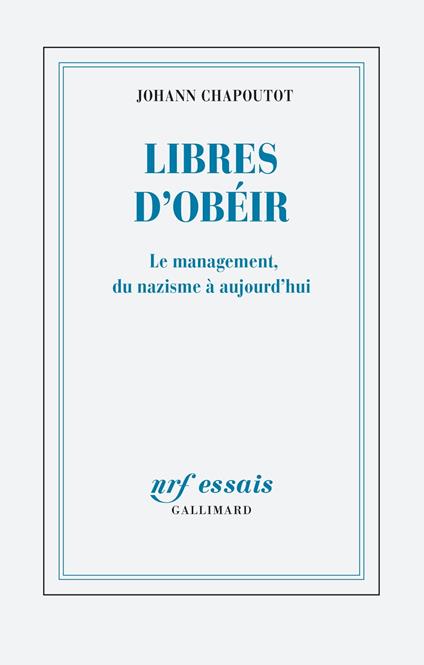 Libres d’obéir. Le management, du nazisme à aujourd'hui