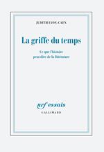 La griffe du temps. Ce que l'histoire peut dire de la littérature