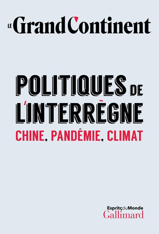 Le Grand Continent (Vol. 1) - Politiques de l'interrègne. Chine, pandémie, climat