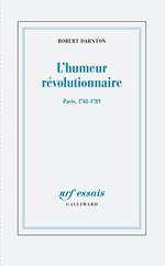 L'humeur révolutionnaire. Paris, 1748-1789