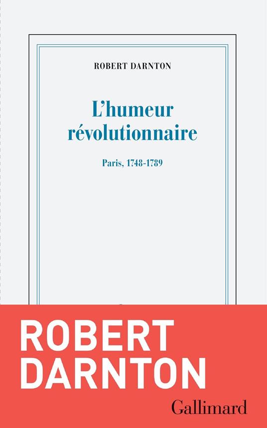 L'humeur révolutionnaire. Paris, 1748-1789