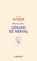 Ma vie avec Gérard de Nerval