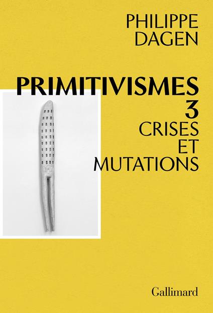 Primitivismes III. Crises et mutations
