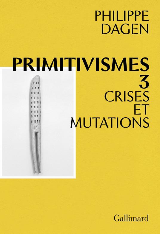 Primitivismes III. Crises et mutations