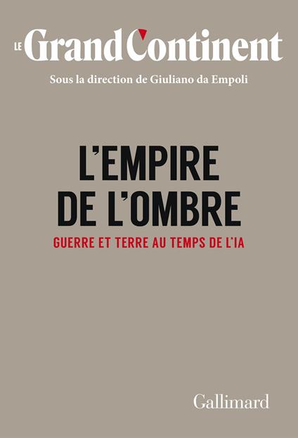 Le Grand Continent (Vol. 4) - L'Empire de l'ombre. Guerre et terre au temps de l'IA