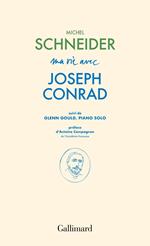 Ma vie avec Joseph Conrad suivi de Glenn Gould, piano solo