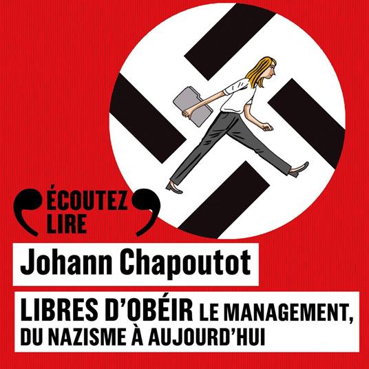 Libres d'obéir. Le management, du nazisme à aujourd'hui