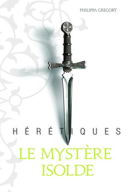 Hérétiques (Tome 1) - Le mystère Isolde - Philippa Gregory,Alice Marchand - ebook