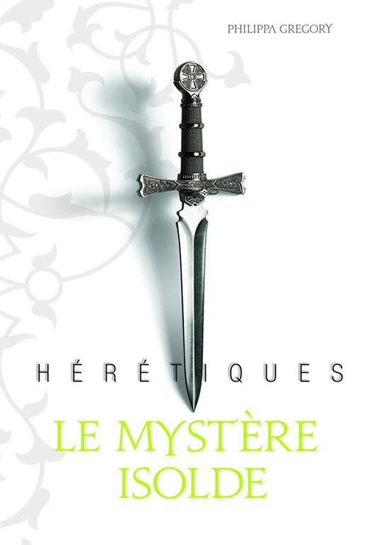 Hérétiques (Tome 1) - Le mystère Isolde - Philippa Gregory,Alice Marchand - ebook