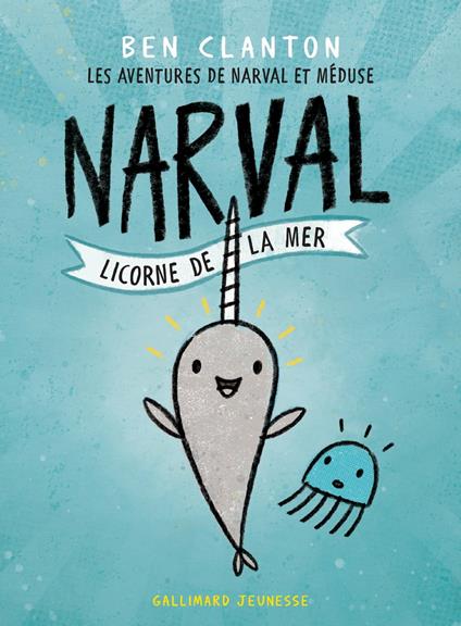 Les aventures de Narval et Méduse (Tome 1) - Narval, licorne de la mer - Ben Clanton,Marie Leymarie - ebook