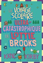Lottie Brooks (Tome 4) - Le Voyage scolaire ultra-catastrophique de Lottie Brooks