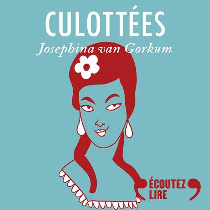 Culottées - Josephina van Gorkum, amoureuse têtue