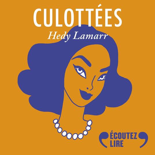 Culottées - Hedy Lamarr, actrice, inventrice