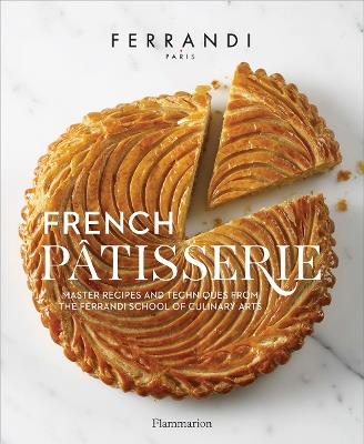 French Pâtisserie: Master Recipes and Techniques from the Ferrandi School of Culinary Arts - École Ferrandi - cover