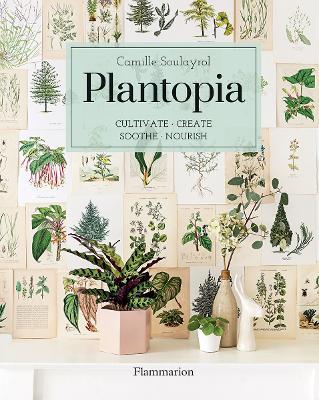 Plantopia: Cultivate / Create / Soothe / Nourish - Camille Soulayrol - cover