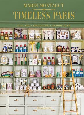 Timeless Paris: Ateliers • Emporiums • Savoir Faire - Marin Montagut - cover