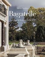 Bagatelle: A Royal Residence: Two Centuries of French Destinies