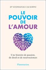 Le Pouvoir de l'amour. Une histoire de passion, de deuil et de neurosciences