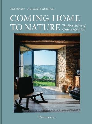 Coming Home to Nature: The French Art of Countryfication - Gesa Hansen,Estelle Marandon,Charlotte Huguet - cover
