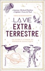 La vie extraterrestre. Un guide à l'usage du voyageur galactique