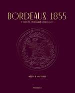 Bordeaux 1855: A Guide to the Grands Crus Classes, Medoc & Sauternes