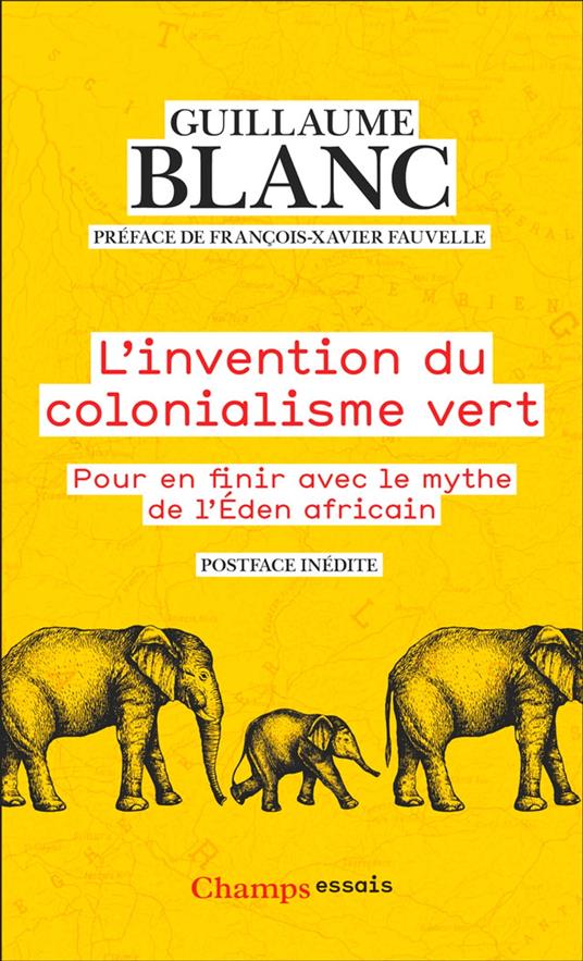 L'invention du colonialisme vert. Pour en finir avec le mythe de l'Éden africain