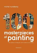 100 Masterpieces of Painting: From Lascaux to Basquiat, From Florence to Shanghai