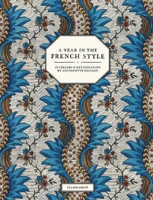 A Year in the French Style: Interiors and Entertaining by Antoinette Poisson - Vincent Farelly,Jean-Baptiste Martin - cover
