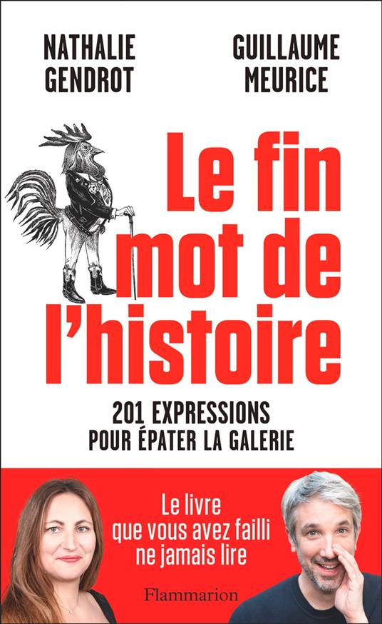 Le fin mot de l'histoire. 201 expressions pour épater la galerie