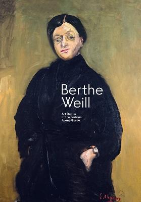 Berthe Weill: Art Dealer of the Parisian Avant-Garde - Sophie Eloy,Lynn Gumpert,Marianne Le Morvan - cover