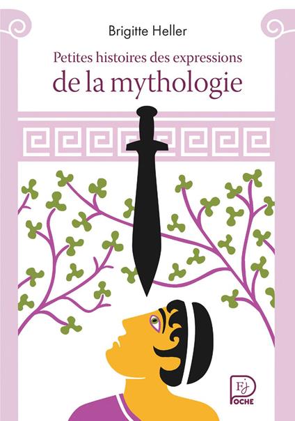 Petites histoires des expressions de la mythologie - Brigitte Heller,Fred Sochard - ebook