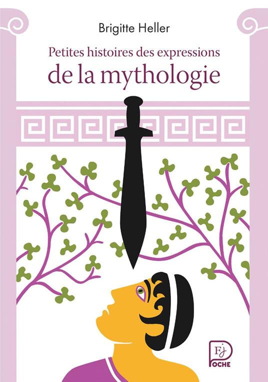 Petites histoires des expressions de la mythologie - Brigitte Heller,Fred Sochard - ebook