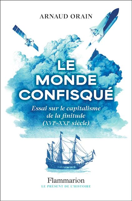 Le monde confisqué. Essai sur le capitalisme de la finitude (XVI? - XXI? siècle)